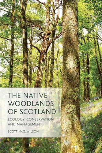 The Native Woodlands of Scotland: Ecology, Conservation and Management